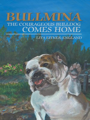 cover image of Bullmina the Courageous Bulldog Comes Home